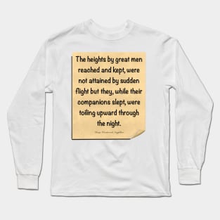 Inspirational motivational affirmation, scroll 2 with the heights by great men reached and kept Long Sleeve T-Shirt